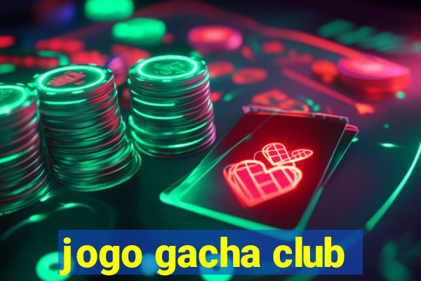 jogo gacha club